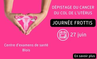 Journée de dépistage du cancer du col de l'utérus au centre d'examens de santé de Blois le mardi 27 juin.